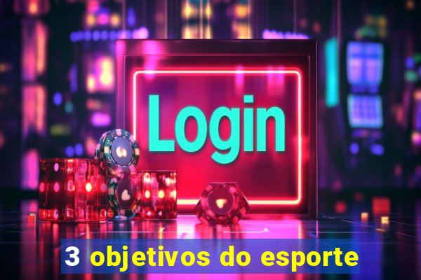 3 objetivos do esporte